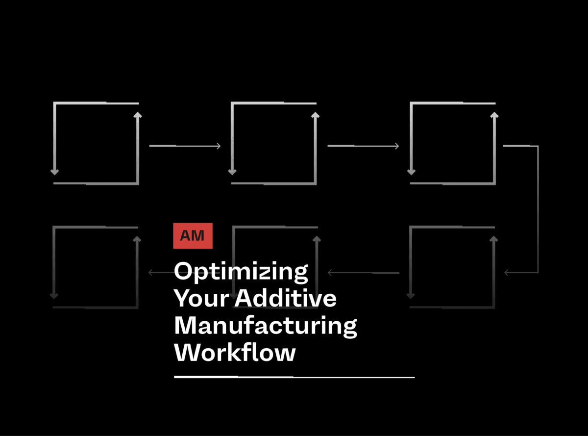 Additive Manufacturing Workflow: Software & Management Guide